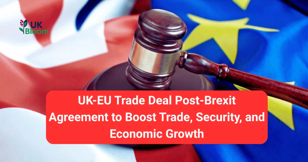UK-EU Trade Deal Post-Brexit Agreement to Boost Trade, Security, and Economic Growth