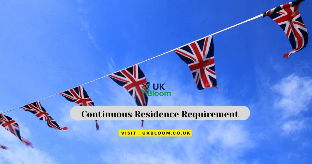 Continuous Residence Requirement Explained: UK Bloom
