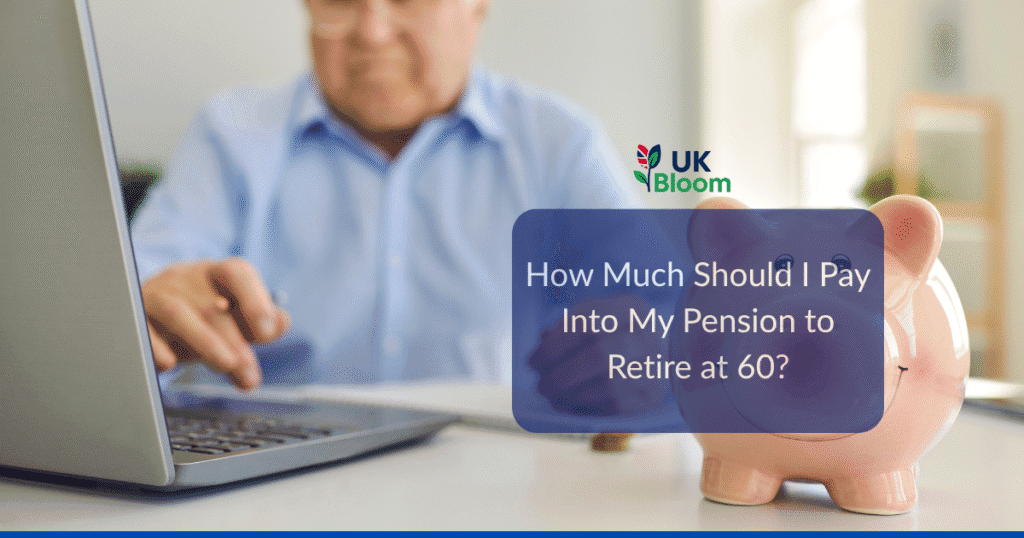 How Much Should I Pay Into My Pension to Retire at 60?