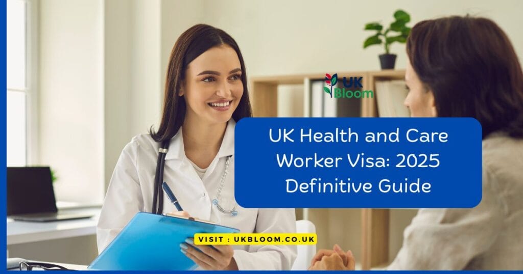 UK Health and Care Worker Visa: 2025 Definitive Guide