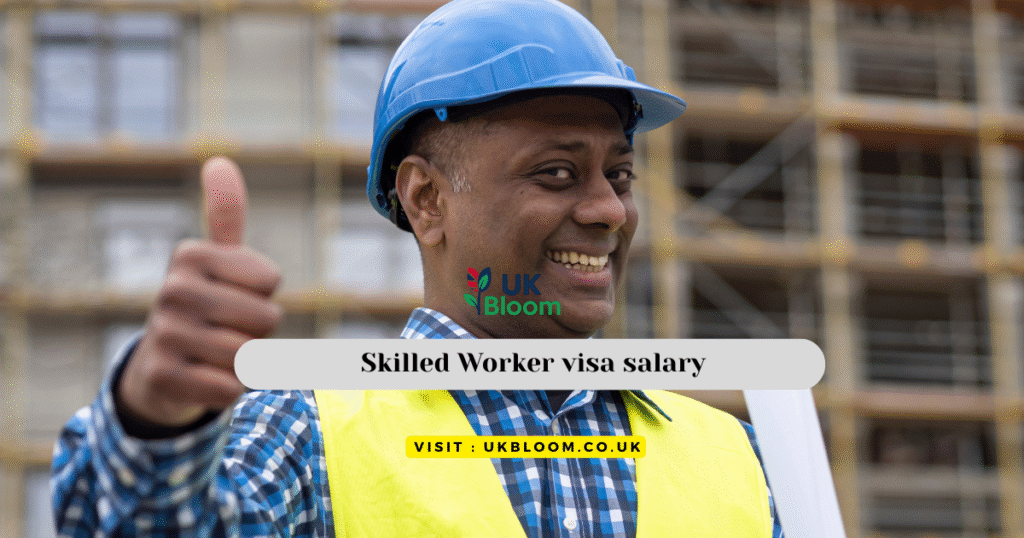 UKBloom’s Complete Skilled Worker Visa Salary Guide – 2025 Edition