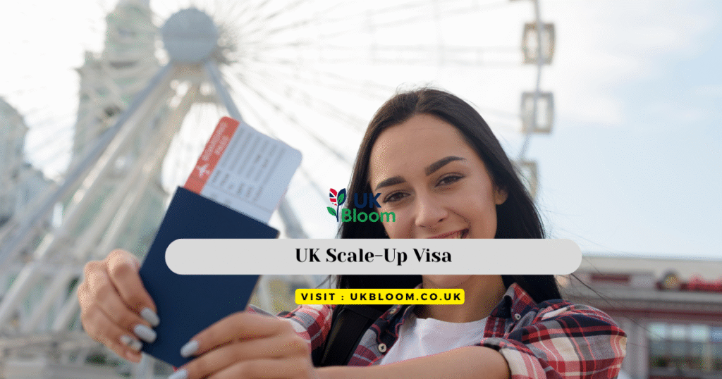UK Scale-Up Visa: 2025 Full Guide to Eligibility, Application and Benefits