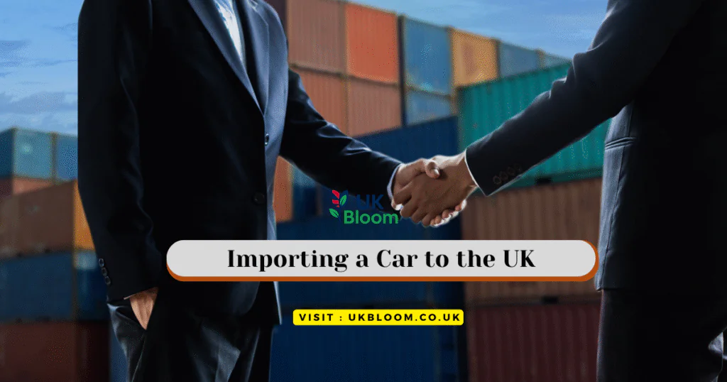 Importing a Car to the UK: Full Guide to Taxes, Registration, and Rules (2025)