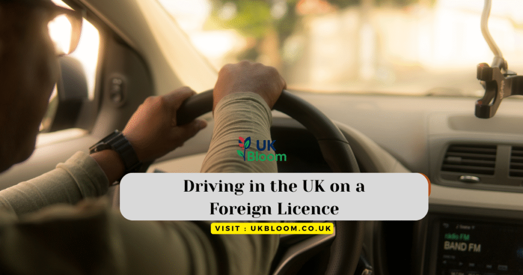 Driving in the UK on a Foreign Licence: Ultimate Guide 2025