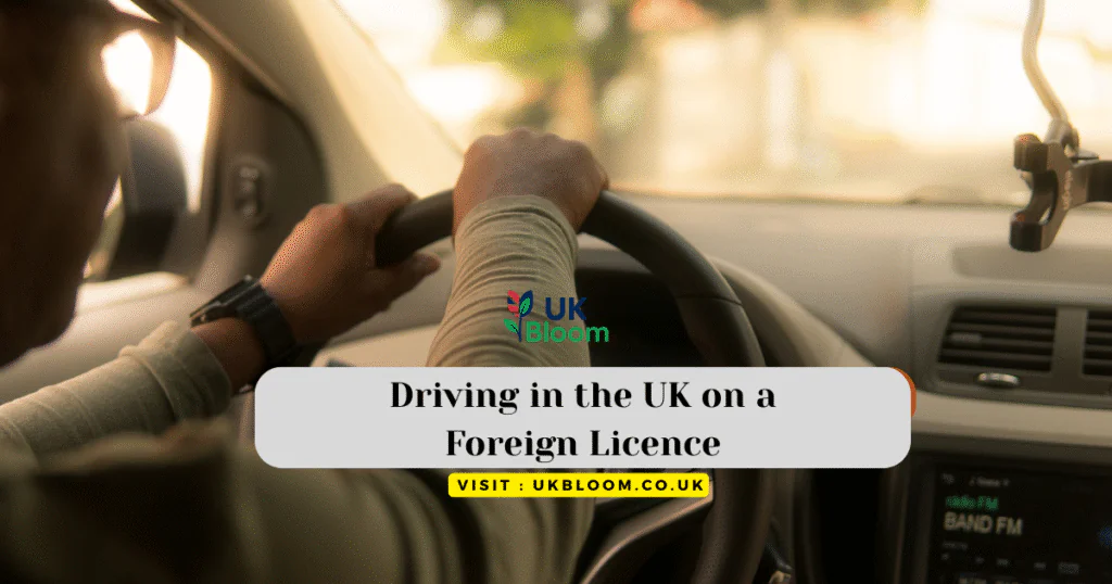 Driving in the UK on a Foreign Licence: Ultimate Guide 2025