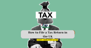How to File a Tax Return in the UK