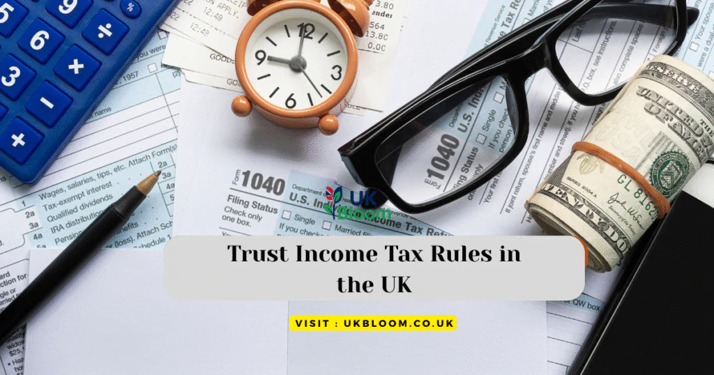 Trust Income Tax Rules in the UK: A Guide for Newcomers in 2025
