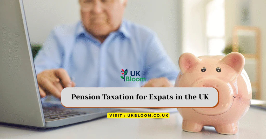 Pension Taxation for Expats in the UK: UK Bloom