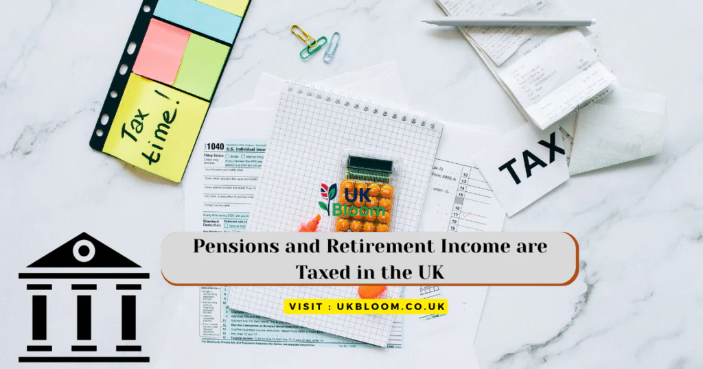 Pensions and Retirement Income are Taxed in the UK 2025