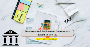 Pensions and Retirement Income are Taxed in the UK