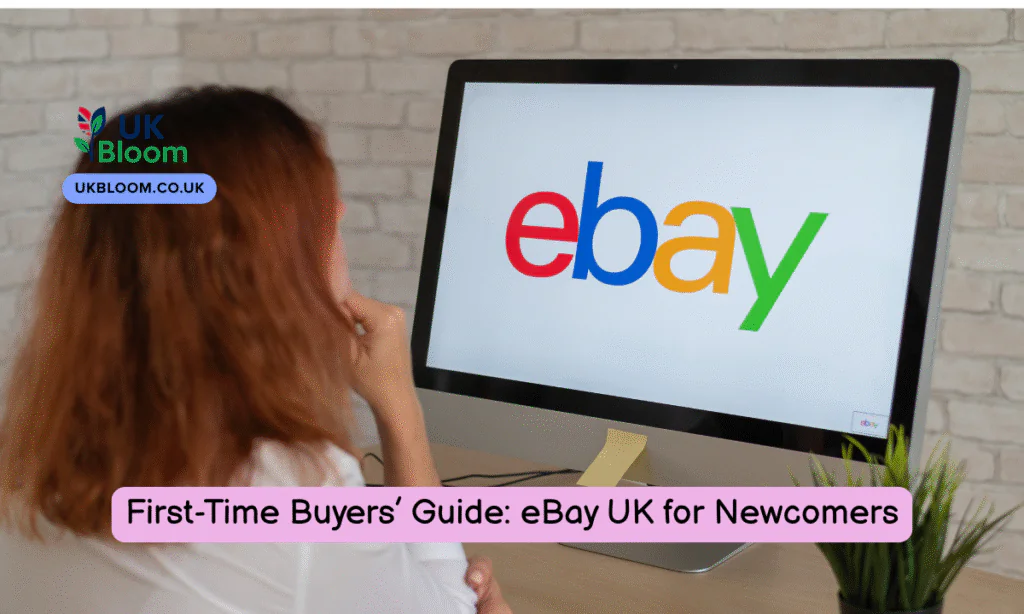First-Time Buyers’ Guide: eBay UK for Newcomers