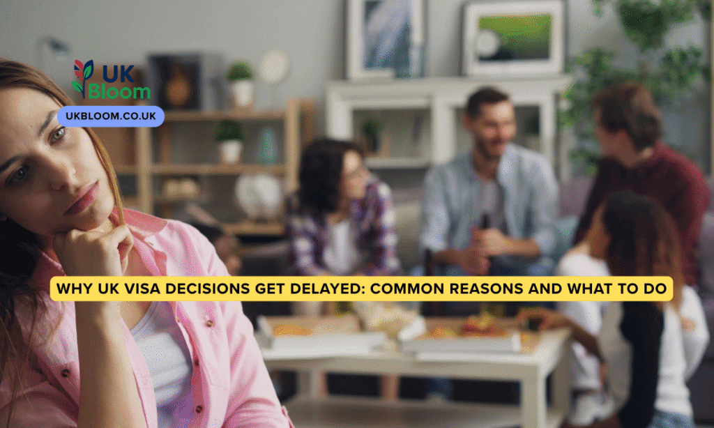 Why UK Visa Decisions Get Delayed: Common Reasons and What to Do